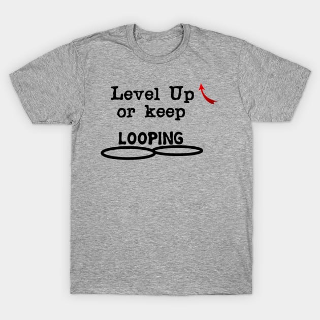 Level Up or keep LOOPING T-Shirt by DeniseMorgan